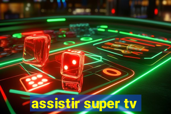 assistir super tv